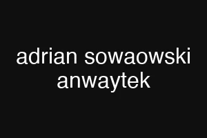 adrian sowaowski anwaytek