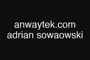 anwaytek.com adrian sowaowski