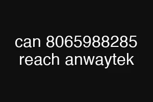 can 8065988285 reach anwaytek