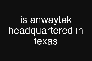 is anwaytek headquartered in texas